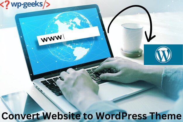 Converting Websites To Wordpress Themes: A Comprehensive Guide